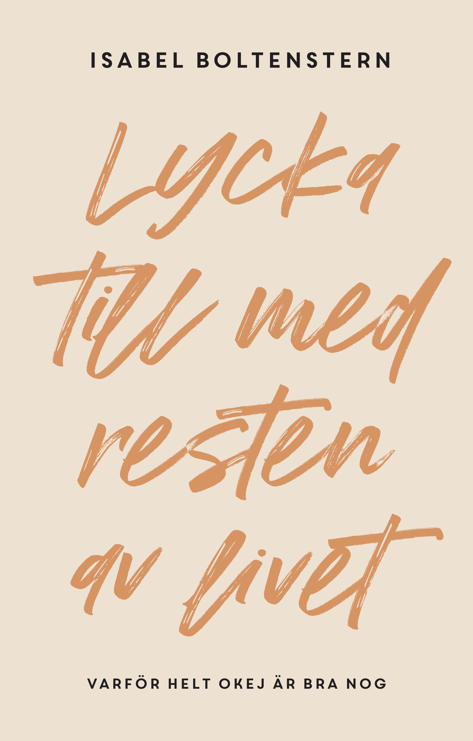 Omslag: Lycka till med resten av livet : varför helt okej är bra nog
